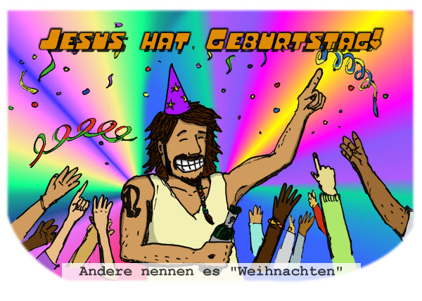 Postkarte: Überschrift: "Jesus hat Geburtstag!" Untertitel: "Andere nennen es Weihnachten." Zu sehen: Jesus mit Partyhut und Bierflasche, umgeben von hochgereckten Händen. Hintergrund: Sehr bunt, Konfetti und Luftschlangen.