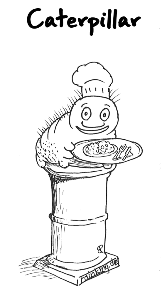 Eine fröhliche Raupe (englisch: caterpillar), die eine Kochmütze trägt, sitzt auf einer Säule (englisch: pillar) und hält ein Tablett mit etwas zu essen.
